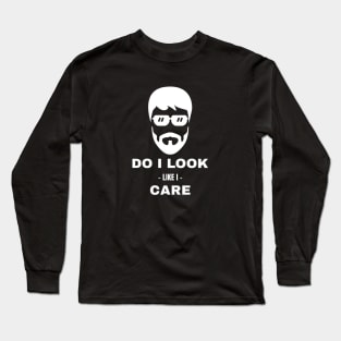 Do I Look Like I Care Long Sleeve T-Shirt